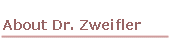 About Dr. Zweifler